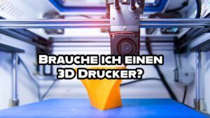 Nahaufnahme eines 3D Druckers mit Text: Brauche ich einen 3D Drucker